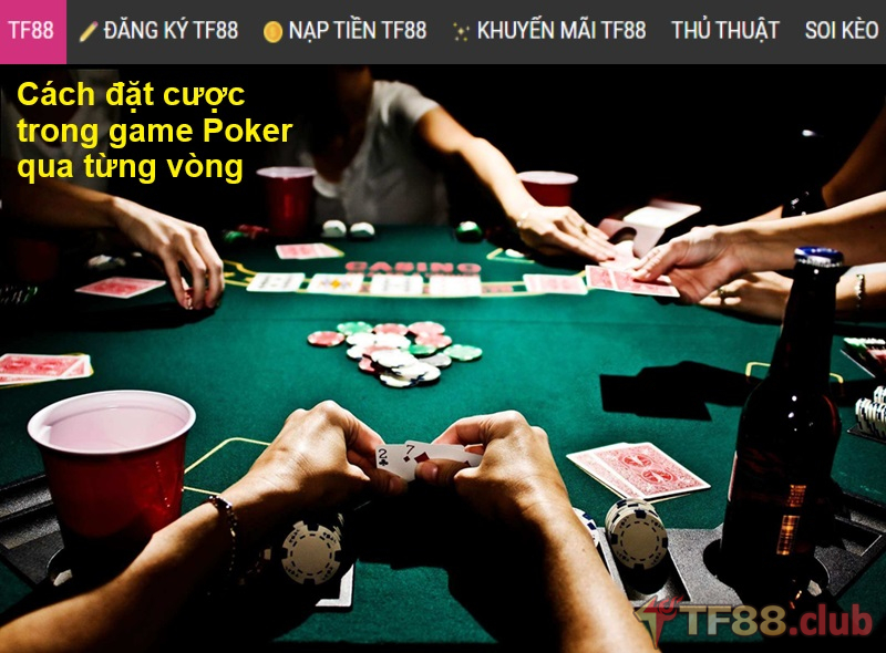 Cách đặt cược trong game Poker qua từng vòng